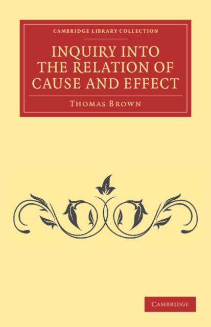 Book cover of: Inquiry into the Relation of Cause and Effect. By: Thomas Brown