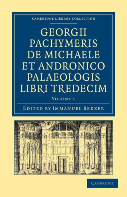 Book cover of: Georgii Pachymeris de Michaele et Andronico Palaeologis libri tredecim. By: George Pachymeres