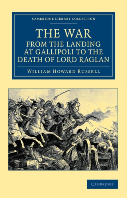Book cover of: War, from the Landing at Gallipoli to the Death of Lord Raglan. By: William Howard Russell