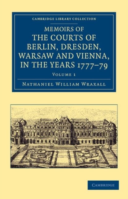 Book cover of: Memoirs of the Courts of Berlin, Dresden, Warsaw, and Vienna, in the Years 1777, 1778, and 1779. By: Nathaniel William Wraxall