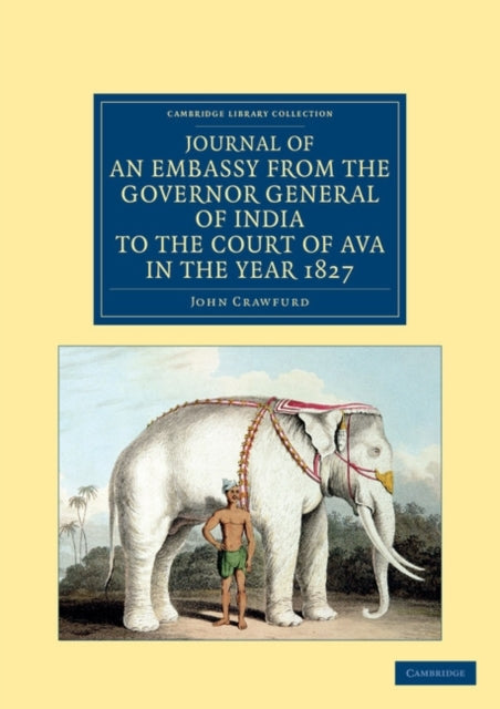 Book cover of: Journal of an Embassy from the Governor General of India to the Court of Ava, in the Year 1827. By: John Crawfurd