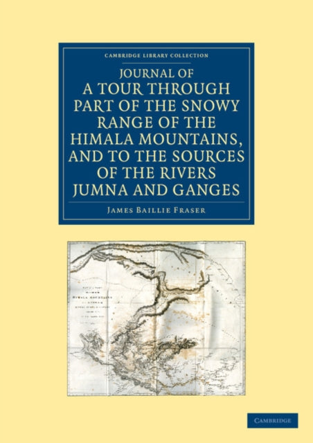 Book cover of: Journal of a Tour through Part of the Snowy Range of the Himala Mountains, and to the Sources of the Rivers Jumna and Ganges. By: James Baillie Fraser