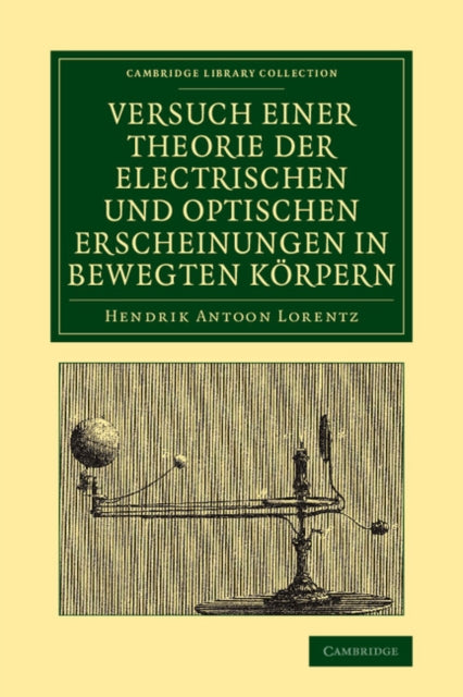 Book cover of: Versuch einer Theorie der electrischen und optischen Erscheinungen in bewegten Korpern. By: Hendrik Lorentz