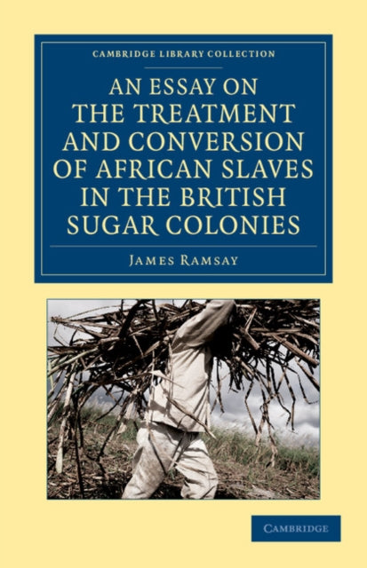 Book cover of: Essay on the Treatment and Conversion of African Slaves in the British Sugar Colonies. By: Ramsay, James