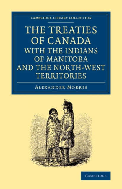 Book cover of: Treaties of Canada with the Indians of Manitoba and the North-West Territories. By: Alexander Morris