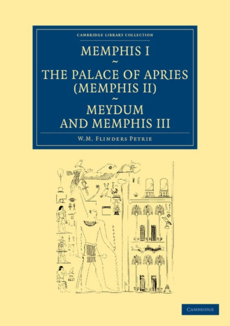 Book cover of: Memphis I, The Palace of Apries (Memphis II), Meydum and Memphis III. By: W. M. Flinders Petrie