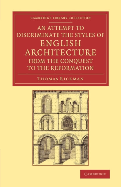 Book cover of: Attempt to Discriminate the Styles of English Architecture, from the Conquest to the Reformation. By: Thomas Rickman