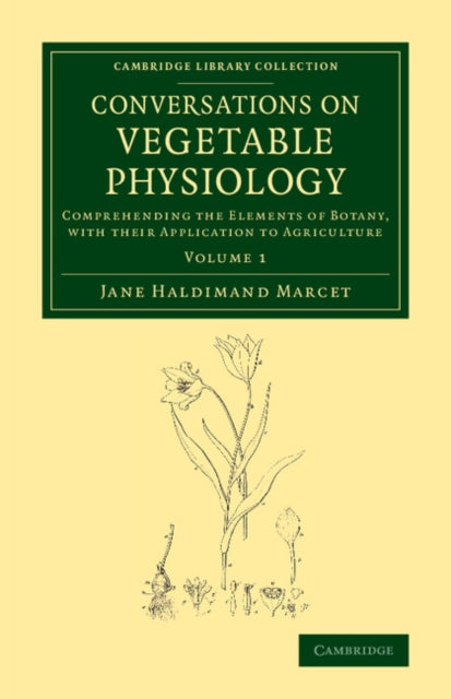 Book cover of: Conversations on Vegetable Physiology: Volume 1. By: Jane Haldimand Marcet