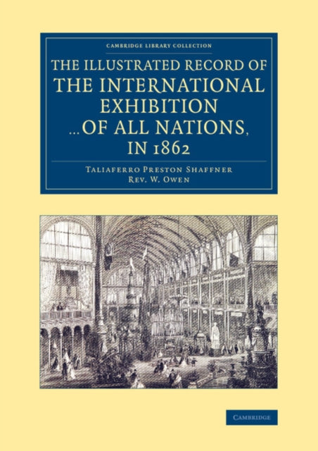 Book cover of: Illustrated Record of the International Exhibition ... of All Nations, in 1862. By: Taliaferro Preston Shaffner