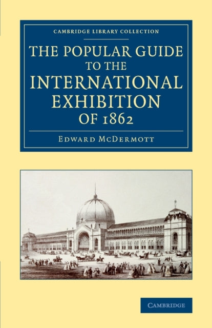 Book cover of: Popular Guide to the International Exhibition of 1862. By: Edward McDermott