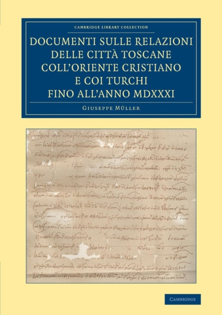 Book cover of: Documenti sulle relazioni delle citta Toscane coll'Oriente Cristiano e coi Turchi fino all'anno MDXXXI. By: Giuseppe Müller