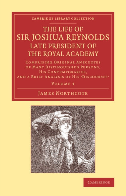 Book cover of: Life of Sir Joshua Reynolds, Ll.D., F.R.S., F.S.A., etc., Late President of the Royal Academy: Volume 1. By: James Northcote