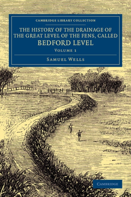 Book cover of: History of the Drainage of the Great Level of the Fens, Called Bedford Level. By: Samuel Wells