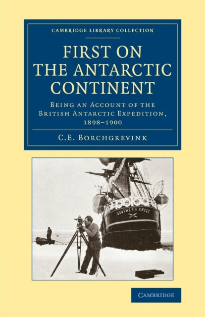 Book cover of: First on the Antarctic Continent. By: C. E. Borchgrevink