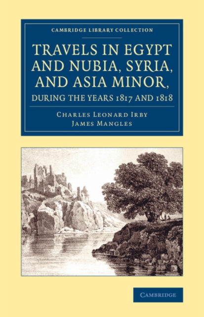 Book cover of: Travels in Egypt and Nubia, Syria, and Asia Minor, during the Years 1817 and 1818. By: Charles Leonard Irby