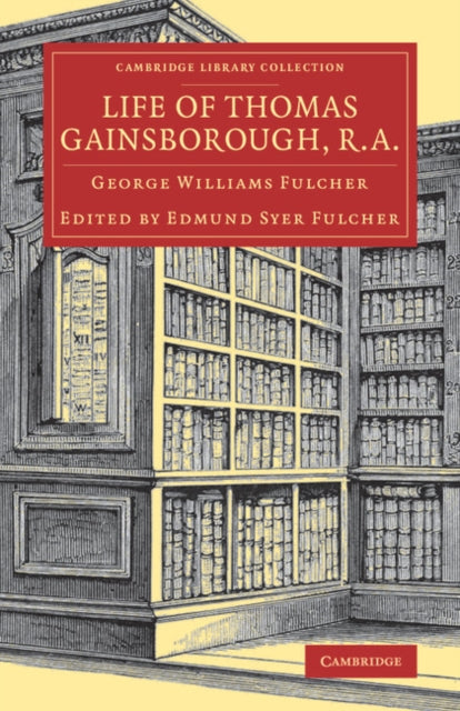 Book cover of: Life of Thomas Gainsborough, R.A.. By: George Williams Fulcher