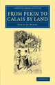 Book cover of: From Pekin to Calais by Land. By: Harry De Windt