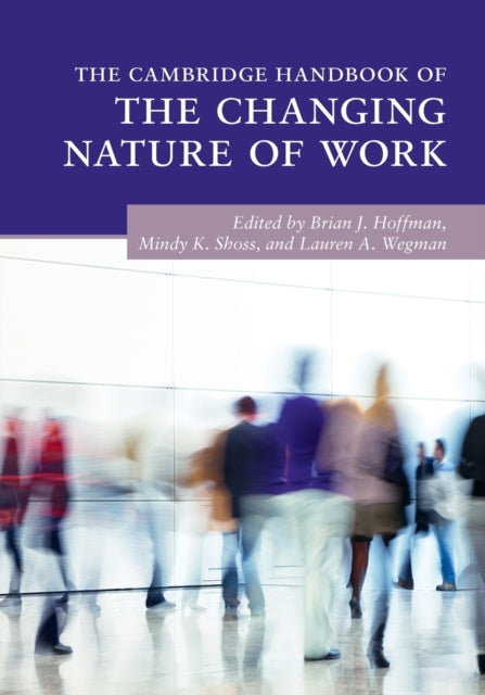 Book cover of: Cambridge Handbook of the Changing Nature of Work. By: Brian J. Hoffman