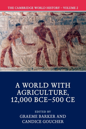 The Cambridge World History: Volume 2, A World with Agriculture, 12,000 BCE–500 CE