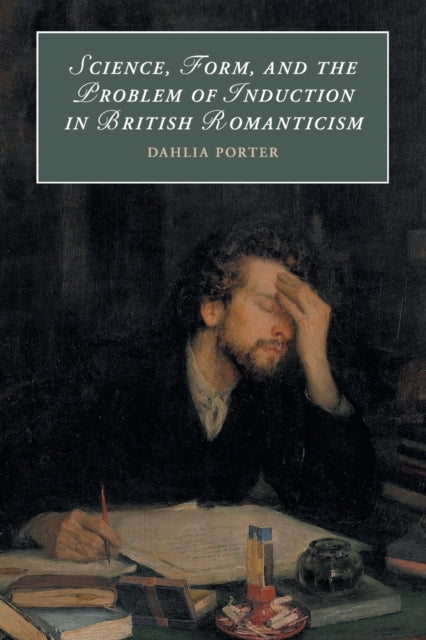 Book cover of: Science, Form, and the Problem of Induction in British Romanticism. By: Dahlia Porter