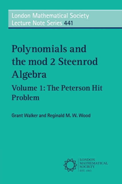 Book cover of: Polynomials and the mod 2 Steenrod Algebra: Volume 1, The Peterson Hit Problem. By: Grant Walker