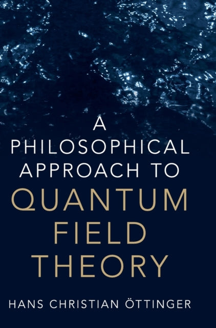 Book cover of: Philosophical Approach to Quantum Field Theory. By: Hans Christian Öttinger
