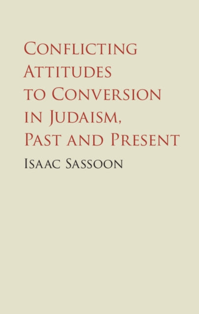 Book cover of: Conflicting Attitudes to Conversion in Judaism, Past and Present. By: Isaac Sassoon