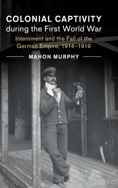 Book cover of: Colonial Captivity during the First World War. By: Mahon Murphy