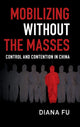 Book cover of: Mobilizing without the Masses. By: Diana Fu