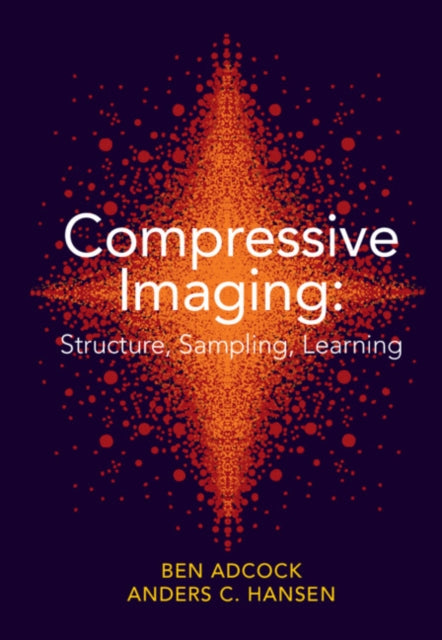 Book cover of: Compressive Imaging: Structure, Sampling, Learning. By: Ben Adcock