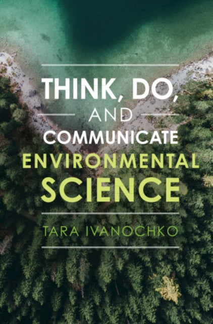 Book cover of: Think, Do, and Communicate Environmental Science. By: Tara Ivanochko