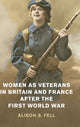 Book cover of: Women as Veterans in Britain and France after the First World War. By: Alison S. Fell