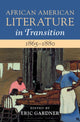 Book cover of: African American Literature in Transition, 1865–1880: Volume 5, 1865–1880. By: Eric Gardner
