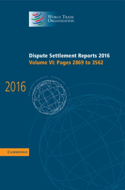 Book cover of: Dispute Settlement Reports 2016: Volume 6, Pages 2869 to 3562. By: World Trade Organization