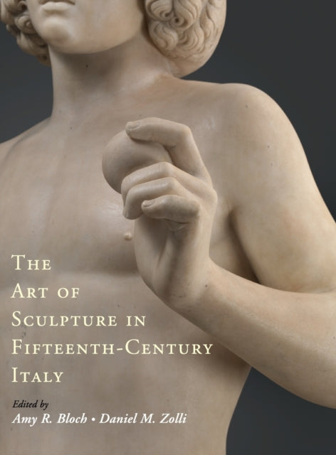 Book cover of: Art of Sculpture in Fifteenth-Century Italy. By: Amy R. Bloch