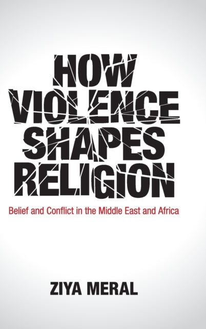 Book cover of: How Violence Shapes Religion. By: Ziya Meral