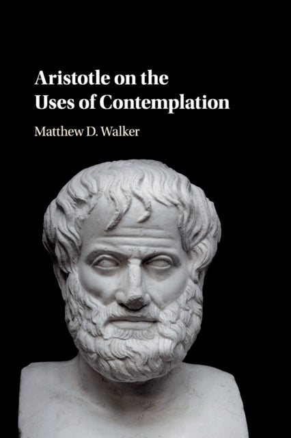 Book cover of: Aristotle on the Uses of Contemplation. By: Matthew D. Walker
