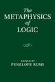 Book cover of: Metaphysics of Logic. By: Penelope Rush