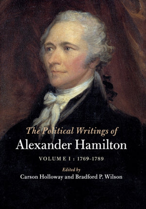 Political Writings of Alexander Hamilton: Volume 1, 1769-1789
