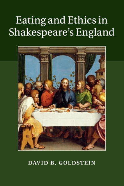 Book cover of: Eating and Ethics in Shakespeare's England. By: David B. Goldstein