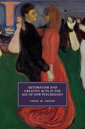 Automatism and Creative Acts in the Age of New Psychology