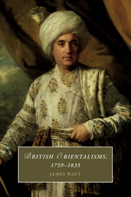 Book cover of: British Orientalisms, 1759–1835. By: James Watt