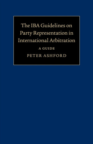 The IBA Guidelines on Party Representation in International Arbitration
