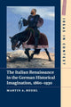 Book cover of: Italian Renaissance in the German Historical Imagination, 1860–1930. By: Martin A. Ruehl