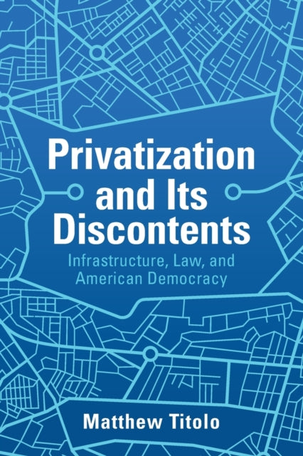 Book cover of: Privatization and Its Discontents. By: Matthew Titolo