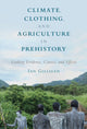 Book cover of: Climate, Clothing, and Agriculture in Prehistory. By: Ian Gilligan