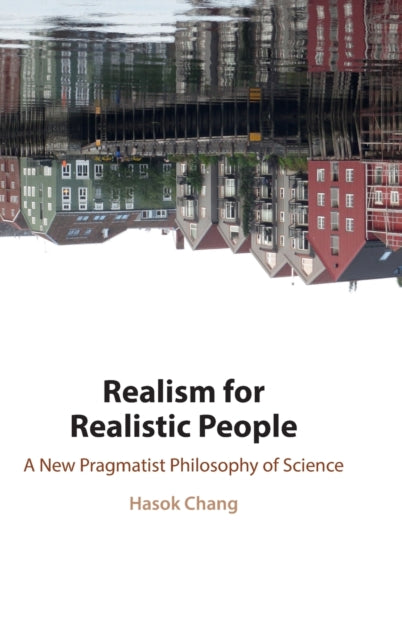 Book cover of: Realism for Realistic People. By: Hasok Chang