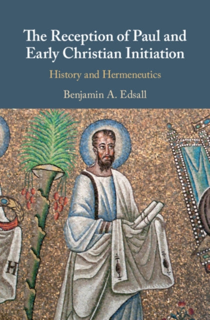 Book cover of: Reception of Paul and Early Christian Initiation. By: Benjamin A. Edsall