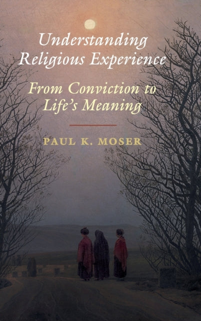 Book cover of: Understanding Religious Experience. By: Paul K. Moser