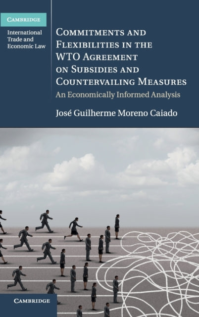 Book cover of: Commitments and Flexibilities in the WTO Agreement on Subsidies and Countervailing Measures. By: Jos Guilherme Moreno Caiado